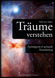 Träume verstehen: Psychologische & spirituelle Traumdeutung Willy-Peter Müller Author