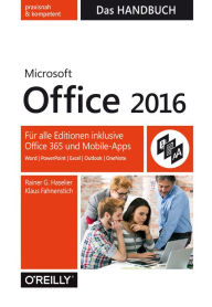 Microsoft Office 2016 - Das Handbuch: FÃ¼r alle Editionen inkl. Office 365 und Mobile-Apps Rainer Haselier Author