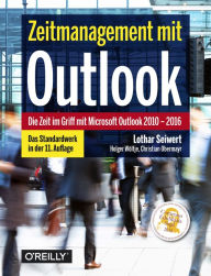 Zeitmanagement mit Outlook: Die Zeit im Griff mit Microsoft Outlook 2010-2016 Strategien, Tipps und Techniken Lothar Seiwert Author