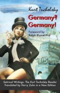 Germany? Germany!: Satirical Writings: The Kurt Tucholsky Reader Kurt Tucholsky Author