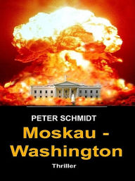 Moskau - Washington Peter Schmidt Author
