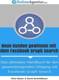 Neue Kunden gewinnen mit dem Facebook Graph Search XinXii-GD Publishing Author