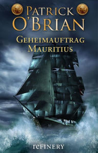 Geheimauftrag Mauritius: Historischer Roman Patrick O'Brian Author