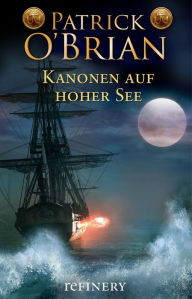 Kanonen auf hoher See: Historischer Roman Patrick O'Brian Author