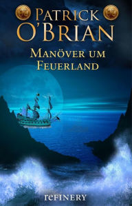 Manöver um Feuerland: Historischer Roman Patrick O'Brian Author