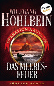 Das Meeresfeuer: Operation Nautilus - FÃ¼nfter Roman: Operation Nautilus - FÃ¼nfter Roman Wolfgang Hohlbein Author