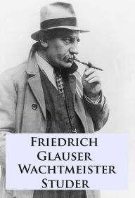 Wachtmeister Studer Friedrich Glauser Author