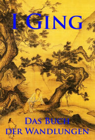 I Ging: Das Buch der Wandlungen - Unbekannter chinesischer Autor Author