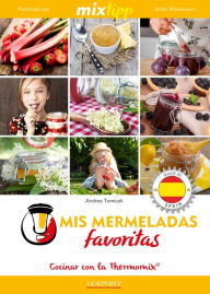 MIXtipp: Mis Mermeladas favoritas (español): cocinar con el Thermomix TM 5 & TM 31 Andrea Tomicek Author