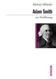 Adam Smith zur EinfÃ¼hrung Michael AÃ?lÃ¤nder Author