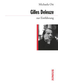 Gilles Deleuze zur EinfÃ¼hrung Michaela Ott Author