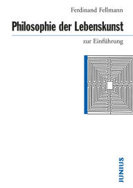 Philosophie der Lebenskunst zur Einführung Ferdinand Fellmann Author
