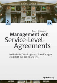 Management von Service-Level-Agreements: Methodische Grundlagen und Praxislösungen mit COBIT, ISO 20000 und ITIL Robert Scholderer Author