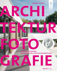 Architekturfotografie: Technik, Aufnahme, Bildgestaltung und Nachbearbeitung Adrian Schulz Author