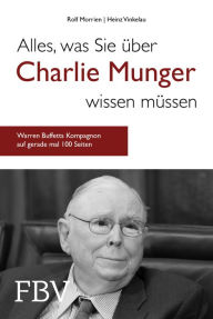 Alles, was Sie über Charlie Munger wissen müssen: Warren Buffetts Kompagnon auf gerade mal 100 Seiten Rolf Morrien Author