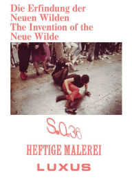 The Invention of the Neue Wilde: Painting and Subculture Around 1980 Thomas Bayrle Text by