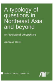 A typology of questions in Northeast Asia and beyond Andreas Hölzl Author