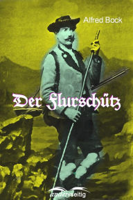 Der Flurschütz Alfred Bock Author
