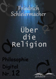 Ã?ber die Religion: Philosophie Digital Nr. 12 Friedrich Schleiermacher Author