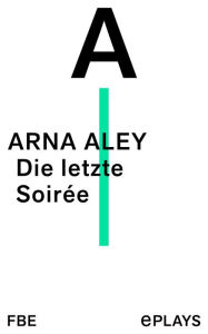 Die letzte SoirÃ©e Arna Aley Author