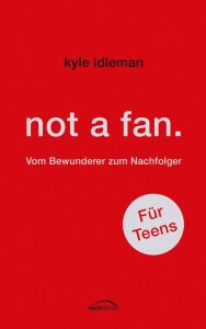 not a fan. FÃ¼r Teens: Vom Bewunderer zum Nachfolger. Kyle Idleman Author