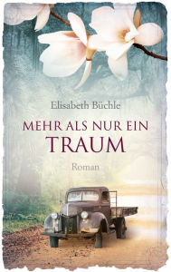 Mehr als nur ein Traum: Roman. Elisabeth Büchle Author