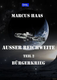 AuÃ?er Reichweite - Band 2: BÃ¼rgerkrieg Marcus Haas Author