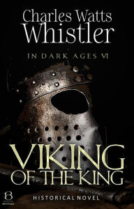 Viking of the King (Annotated): Historical Novel Charles Whistler Author