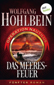 Das Meeresfeuer: Operation Nautilus - Fünfter Roman Wolfgang Hohlbein Author