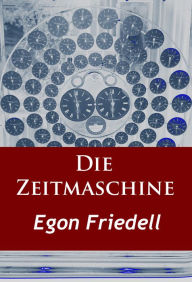 Die Zeitmaschine Egon Friedell Author