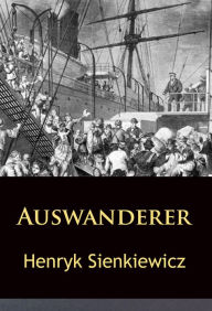 Auswanderer: historischer Roman Henryk Sienkiewicz Author