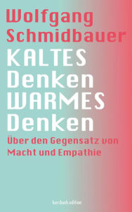 KALTES Denken, WARMES Denken: Ã?ber den Gegensatz von Macht und Empathie Wolfgang Schmidbauer Author