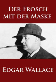 Der Frosch mit der Maske: Krimi-Klassiker Edgar Wallace Author