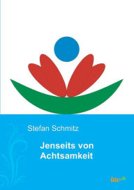 Jenseits von Achtsamkeit Stefan Schmitz Author