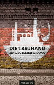 Die Treuhand - ein deutsches Drama Michael Graupner Author