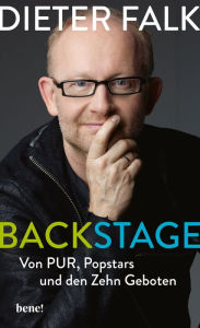 Backstage: Von PUR, Popstars und den Zehn Geboten Dieter Falk Author