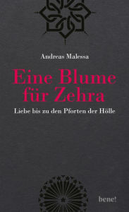 Eine Blume für Zehra: Liebe bis zu den Pforten der Hölle Andreas Malessa Author