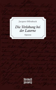 Die Verlobung bei der Laterne: Operette Jacques Offenbach Author