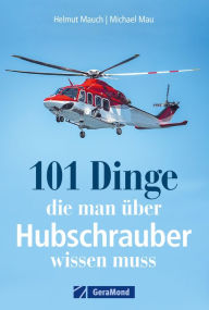 101 Dinge, die man über Hubschrauber wissen muss Helmut Mauch Author