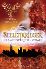 Seelenkrieger - Flammende Leidenschaft: Band 7 der Urban-Fantasy-Reihe Eyrisha Summers Author