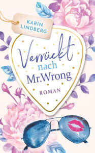 Verrückt nach Mr. Wrong: Liebesroman Karin Lindberg Author