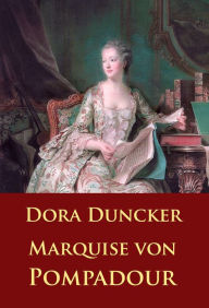 Marquise von Pompadour: - Dora Duncker Author
