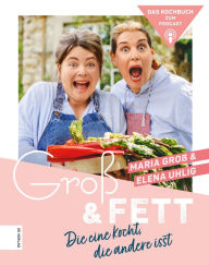 GroÃ? & Fett: Die eine kocht, die andere isst Maria GroÃ? Author