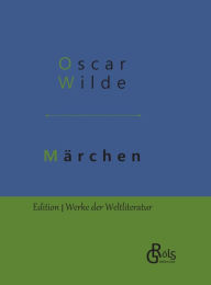 MÃ¤rchen und ErzÃ¤hlungen: Gebundene Ausgabe Oscar Wilde Author