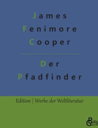 Der Pfadfinder: Der Pfadfinder oder das Binnenmeer James Fenimore Cooper Author