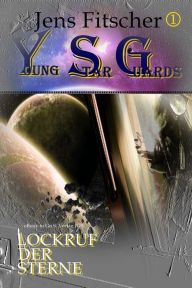 Lockruf der Sterne (Young Star Guards 1) Jens Fitscher Author