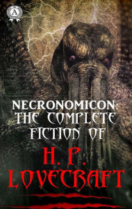 Necronomicon: The Complete Fiction of H.P. Lovecraft H. P. Lovecraft Author