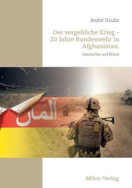 Der vergebliche Krieg - 20 Jahre Bundeswehr in Afghanistan.: Geschichte und Bilanz Andrï Uzulis Author