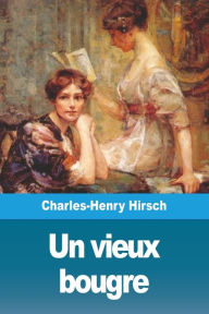 Un vieux bougre Charles-Henry Hirsch Author