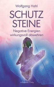 Schutzsteine - Negative Energien wirkungsvoll abwehren Wolfgang Hahl Author